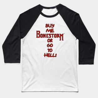 Buy Me Bonestorm or Go to Hell! Baseball T-Shirt